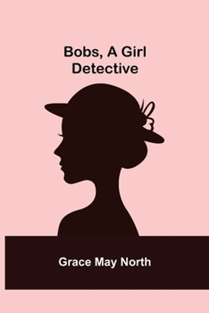 Bobs, a Girl Detective - Book  of the Adventure and Mystery Series for Girls
