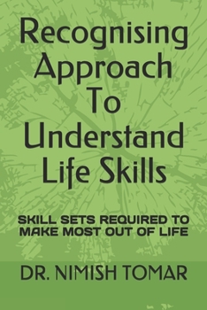 Paperback Recognising Approach To Understand Life Skills: Skill Sets Required to Make Most Out of Life Book