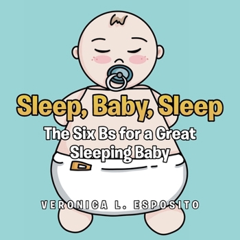 Paperback Sleep, Baby, Sleep; The Six Bs for a Great Sleeping Baby Book