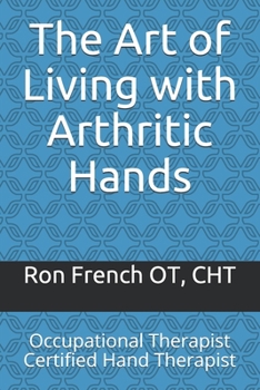 Paperback The Art of Living with Arthritic Hands: Occupational Therapist Certified Hand Therapist Book