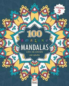 Amazing Mandalas: Libro da Colorare per Adultis - 100 Mandalas da colorare - Anti-stress - Volume 3