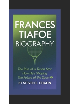 Paperback Frances Tiafoe Biography: The Rise of a Tennis Star, How He's Shaping the Future of the Sport Book