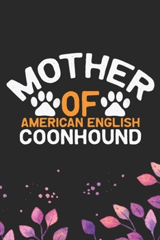 Mother Of American English Coonhound: Cool American English Coonhound Dog Journal Notebook - Funny American English Coonhound Dog Notebook - American English Coonhound Owner Gifts. 6 x 9 in 120 pages