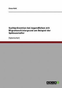 Paperback Suchtprävention bei Jugendlichen mit Migrationshintergrund: Am Beispiel der Spätaussiedler [German] Book