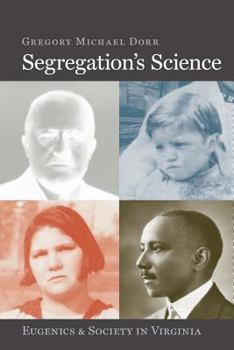 Segregation's Science: Eugenics and Society in Virginia (Carter G. Woodson Institute Series) - Book  of the  Carter G. Woodson Institute Series: Black Studies at Work in the World