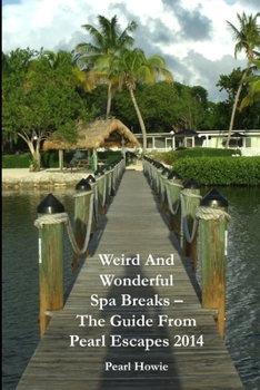 Paperback Weird And Wonderful Spa Breaks - The Guide From Pearl Escapes 2014 Book