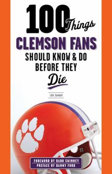 Paperback 100 Things Clemson Fans Should Know & Do Before They Die Book