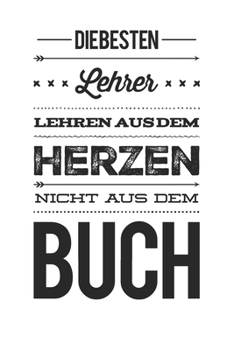 Die besten Lehrer lehren aus dem Herzen, nicht aus dem Buch: 110 Seiten liniertes A5 Notizbuch für coole Lehrer (German Edition)