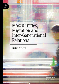 Hardcover Masculinities, Migration and Inter-Generational Relations Book