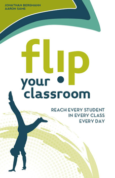 Paperback Flip Your Classroom: Reaching Every Student in Every Class Every Day Book