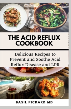 Paperback The Acid Reflux Cookbook: Delicious Recipes to Prevent and Soothe Acid Reflux Disease and LPR Book