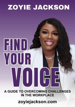 Paperback FIND YOUR VOICE: A Guide To Overcoming Challenges In The Workplace Book