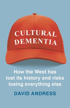 Paperback Cultural Dementia: How the West Has Lost Its History, and Risks Losing Everything Else Book