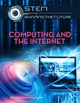 Computing and the Internet - Book  of the STEM: Shaping the Future