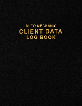 Paperback Auto Mechanic Client Data Log Book: Client Contact Organizer Book to Keep Track Your Auto Mechanic Client Data - Client Information Book for Auto Mech Book