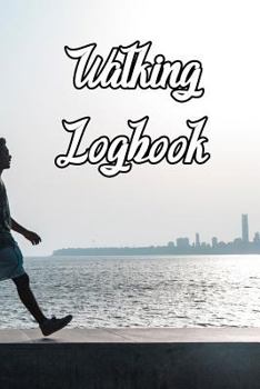 Paperback Walking Logbook: Record Routes, Gear, Reviews, Backpack Prep, Best Locations and Records of Walking Book
