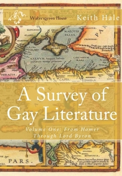 Paperback A Survey of Gay Literature: Volume One: From Homer Through Lord Byron Book
