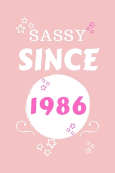 Sassy Since 1986: Perfect Gag Gift | Blank Lined Notebook Journal | 100 Pages 6" x 9" Format | Office Humour and Banter | Girls night Out | Birthday| Hen Stag Do | Anniversary | Christmas | Xmas