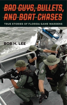 Hardcover Bad Guys, Bullets, and Boat Chases: True Stories of Florida Game Wardens Book