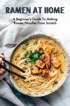 Paperback Ramen At Home: A Beginner's Guide To Making Ramen Noodles From Scratch: Ramen Recipes Book