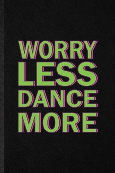 Paperback Worry Less Dance More: Funny Modern Dance Performance Lined Notebook/ Blank Journal For Dancer Music Dancing, Inspirational Saying Unique Spe Book