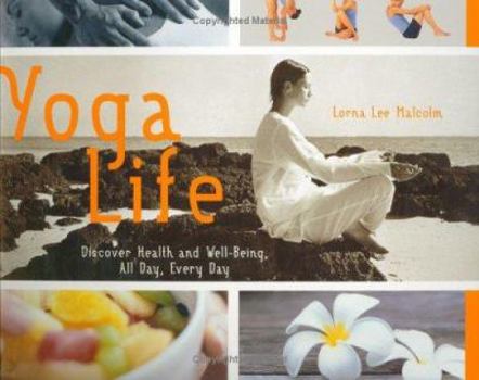 Paperback Yoga Life : Discover Health and Well-Being, All Day, Every Day Book