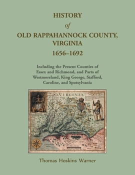 Paperback History of Old Rappahannock County, Virginia, 1656-1692, Including the present counties of Essex and Richmond, and parts of Westmoreland, King George, Book
