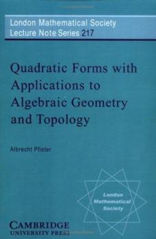 Quadratic Forms with Applications to Algebraic Geometry and Topology - Book #217 of the London Mathematical Society Lecture Note