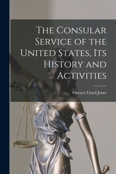 The Consular Service of the United States: Its History and Activities - Primary Source Edition
