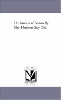 The Barclays of Boston. By Mrs. Harrison Gray Otis.