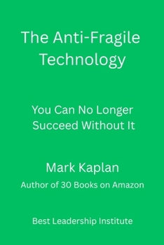 Paperback The Anti-Fragile Technology: You Can No Longer Succeed Without It Book