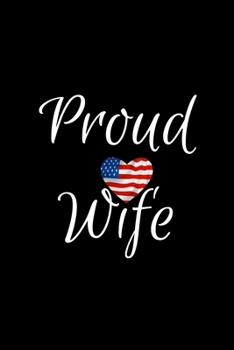 Proud Wife: Black Lined Proud Wife Journal For Gift - American Flag Heart Notebook For Men Women - Ruled Writing Diary - 6x9 120 pages