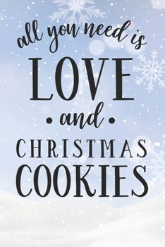 Paperback All You Need Is Love And Christmas Cookies: Christmas Gift Journal / Notebook / Diary - Great Present Book