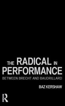 Hardcover The Radical in Performance: Between Brecht and Baudrillard Book