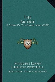 Paperback The Bridge: A Story Of The Great Lakes (1922) Book