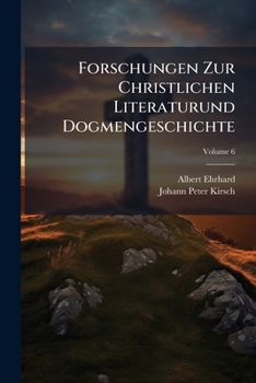 Forschungen Zur Christlichen Literaturund Dogmengeschichte, Volume 6