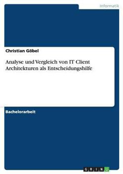 Paperback Analyse und Vergleich von IT Client Architekturen als Entscheidungshilfe [German] Book