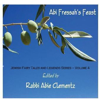 Paperback Abi Fressah's Feast: Jewish Fairy Tales and Legends Series - Volume 4 Book