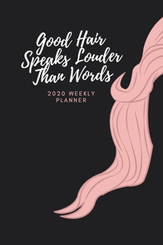 Paperback Good Hair Speaks Louder Than Words: 2020 Weekly Planner - Jan 1, 2020 to Dec 31, 2020 - Simple Dated Week and Month Calendar with Notes Pages, 6 x 9 s Book