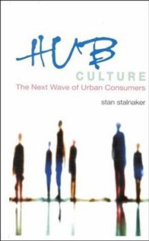 Hardcover Hub Culture: The Next Wave of Urban Consumers Book