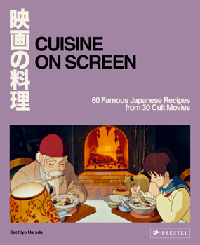 Hardcover Cuisine on Screen: 60 Famous Japanese Recipes from 30 Cult Movies Book