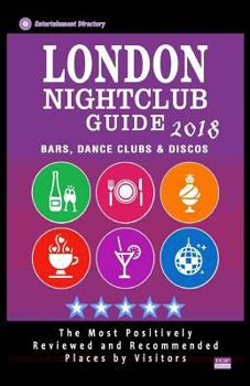 Paperback London Nightclub Guide 2018: The Best Places for Dancing in London Recommended for Tourists - Nightclubs Guide 2018 Book