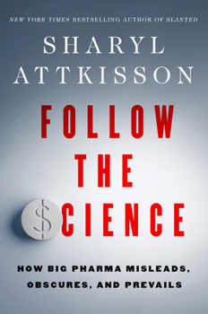 Hardcover Follow the Science: How Big Pharma Misleads, Obscures, and Prevails Book