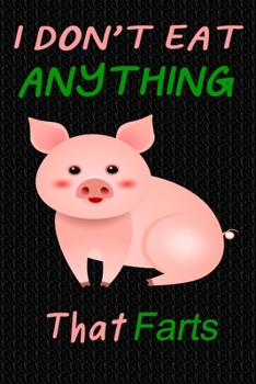 I Don't Eat Anything That Farts : Notebook for Vegans and Vegetarians, Notepad Animals Vegan Gifts Quote: Paperback 6 X 9 120 Page, Blank Lined Journal Note Book or Diary Great Gift Idea
