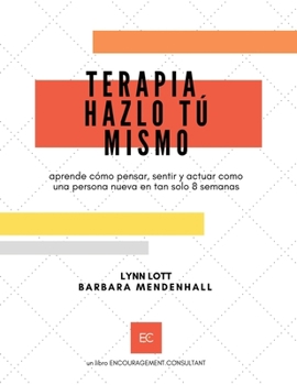 Paperback Terapia Hazlo Tú Mismo: aprende cómo pensar, sentir y actuar como una persona nueva en tan solo 8 semanas [Spanish] Book