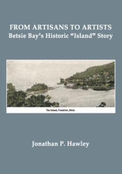 Paperback From Artisans to Artists: Betsie Bay's Historic "Island" Story Book