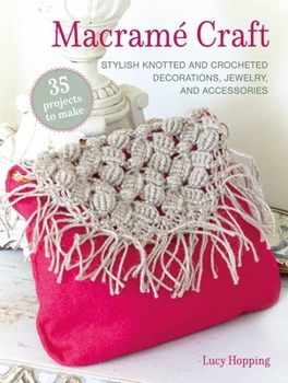 Paperback Macramé Craft: 35 Projects to Make: Stylish Knotted and Crocheted Decorations, Jewelry, and Accessories Book