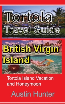 Paperback Tortola Travel Guide, British Virgin Island: Tortola Island Vacation and Honeymoon Book