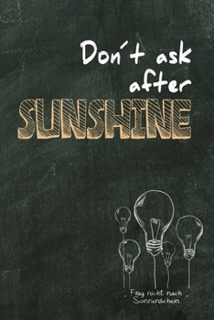 Don´t ask after sunshine: Frag nicht nach Sonnenschein / Denglisch Notizbuch DIN A5 mit 120 Seiten / Punktraster / Denglisch Notizheft mit einem ... oder als Vokabelheft (German Edition)