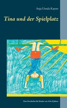 Paperback Tina und der Spielplatz: Eine Geschichte für Kinder von 4 bis 8 Jahren [German] Book